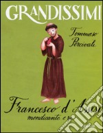 Francesco d'Assisi, mendicante e re. Ediz. a colori libro