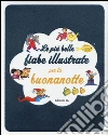 Le più belle fiabe illustrate per la buonanotte. Ediz. illustrata libro