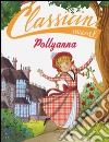 Pollyanna da Eleanor Porter. Classicini. Ediz. illustrata libro