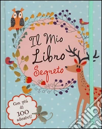 Il mio libro segreto. Con adesivi. Ediz. illustrata libro
