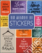 Un mondo di stickers. Con adesivi. Ediz. illustrata libro