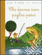 Chi dorme non piglia pesci. Ediz. illustrata