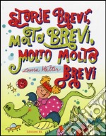 Storie brevi, molto brevi, molto molto brevi libro