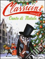 Canto di Natale da Charles Dickens. Classicini. Ediz. illustrata libro usato