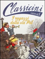 I ragazzi della via Pal da Ferenc Molnár. Classicini. Ediz. illustrata libro