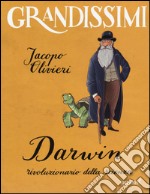 Darwin, rivoluzionario della scienza. Ediz. a colori libro