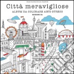 Città meravigliose. Album da colorare anti-stress. Ediz. illustrata libro