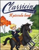 Il piccolo lord da Frances H. Burnett. Classicini. Ediz. illustrata libro