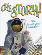 1969: il primo uomo sulla Luna. Ediz. a colori libro