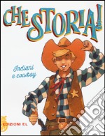 Indiani e cowboy. Ediz. a colori libro