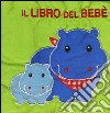 Il libro del bebè. Ippopotamo. Ediz. illustrata libro