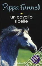 Un cavallo ribelle. Storie di cavalli libro