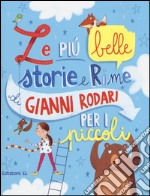 Le più belle storie e rime di Gianni Rodari per i piccoli. Ediz. illustrata libro