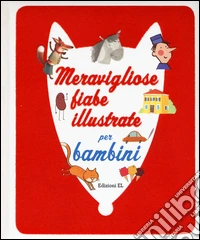 Meravigliose fiabe illustrate per bambini. Ediz. illustrata libro