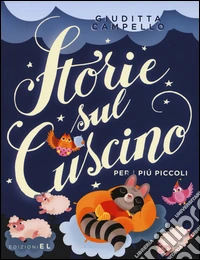 Storie sul cuscino. Per i più piccoli. Ediz. illustrata libro