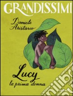 Lucy. La prima donna. Ediz. a colori libro