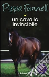 Un cavallo invincibile. Storie di cavalli. Vol. 16 libro di Funnell Pippa