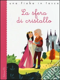 La sfera di cristallo da Jacob Grimm e Wilhelm Grimm. Ediz. illustrata libro