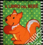 Il libro del bebè. Scoiattolo. Ediz. illustrata libro