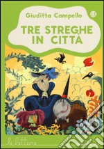 Tre streghe in città. Ediz. illustrata libro