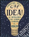 Che idea! Le invenzioni che hanno cambiato il mondo. Ediz. illustrata libro