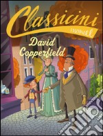 David Copperfield da Charles Dickens. Classicini. Ediz. a colori libro