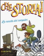 La nascita del computer. Ediz. a colori libro