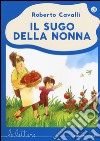 Il sugo della nonna. Ediz. a colori libro di Cavalli Roberto