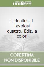 I Beatles. I favolosi quattro. Ediz. a colori libro