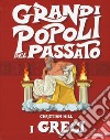 I greci. Grandi popoli del passato. Ediz. a colori libro