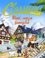 Rémi, senza famiglia da Hector Malot. Classicini. Ediz. a colori libro