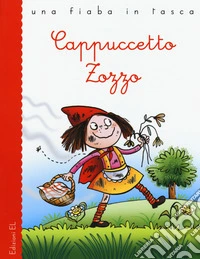 Cappuccetto Zozzo. Ediz. a colori libro