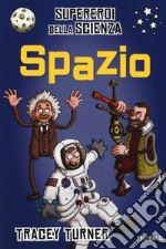 Spazio. Supereroi della scienza. Ediz. a colori libro