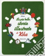 Le più belle storie illustrate di Kika. Ediz. a colori libro