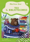 Teo il bibliotecorso. Ediz. a colori libro