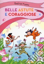 Belle, astute e coraggiose: La bambina drago-Isabelita senzapaura-La bambina che indovinava gli indovinelli. Ediz. a colori libro