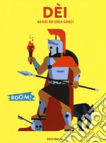 Dei. 40 dei ed eroi greci libro