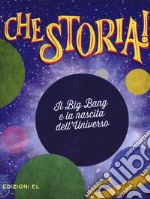 Il Big Bang e la nascita dell'universo. Ediz. a colori libro