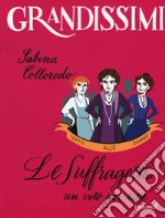 Le suffragette, un voto per tutte. Ediz. a colori libro