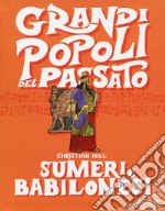 Sumeri e Babilonesi. Grandi popoli del passato libro