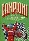 Campioni dell'automobilismo di ieri e oggi. Ediz. a colori libro