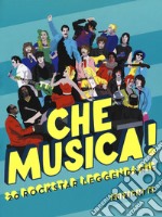 Che musica! 20 rockstar leggendarie. Ediz. a colori libro