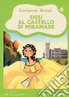 Sissi al castello di Miramare. Ediz. a colori libro di Grassi Costanza