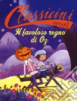 Il favoloso regno di Oz da L. Frank Baum. Classicini. Ediz. a colori libro