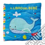 Il libro del bebè. Balena. Ediz. a colori libro