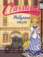 Pollyanna cresce da Eleanor Hodgam Porter. Classicini. Ediz. a colori libro