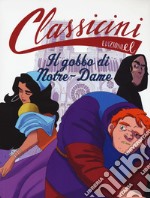 Il gobbo di Notre-Dame da Victor Hugo. Classicini. Ediz. a colori libro