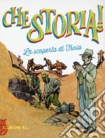 La scoperta di Troia. Ediz. a colori libro