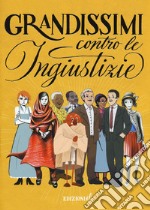 Grandissimi contro le ingiustizie. Ediz. a colori libro