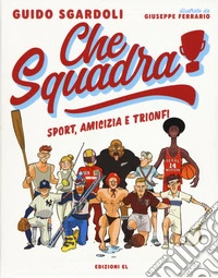 Che squadra! Sport, amicizia e trionfi